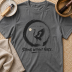 Strong Without Force T-Shirt