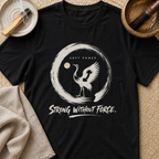 Strong Without Force T-Shirt