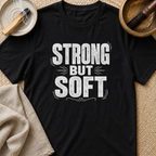 Strong But Soft T-Shirt