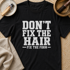Fix The Form T-Shirt