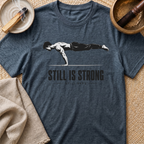 Still Is Strong T-Shirt