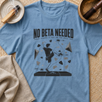 No Beta Needed T-Shirt