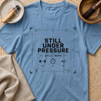 Still Under Pressure T-Shirt