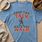 Drop The Talk T-Shirt