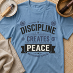Discipline Creates Peace T-Shirt