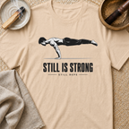 Still Is Strong T-Shirt