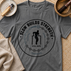 Slow Builds Strength T-Shirt