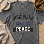 Discipline Creates Peace T-Shirt
