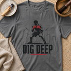 Dig Deep T-Shirt