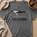 Still Is Strong T-Shirt