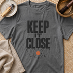 Keep It Close T-Shirt