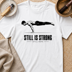 Still Is Strong T-Shirt