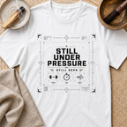Still Under Pressure T-Shirt