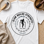 Slow Builds Strength T-Shirt